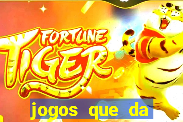 jogos que da dinheiro sem depositar